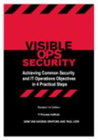 Visible Ops Security: Achieving Common Security and IT Operations Objectives in 4 Practical Steps 0975568620 Book Cover