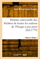 Histoire universelle des théâtres de toutes les nations de Thespis à nos jours. Tome 4, Partie 1 2329938586 Book Cover