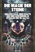 Die Magie der Steine: Heilkristalle, ihre Kräfte und ihre Anwendung in Ritualen und im Alltag (German Edition) B0DVBY4B8Z Book Cover