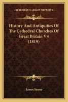 History And Antiquities Of The Cathedral Churches Of Great Britain V4 1436872758 Book Cover