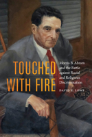 Touched with Fire: Morris B. Abram and the Battle against Racial and Religious Discrimination 1640120963 Book Cover