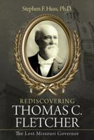 Rediscovering Thomas C. Fletcher: The Lost Missouri Governor 1973643820 Book Cover