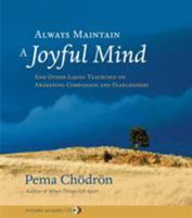 Always Maintain a Joyful Mind (Book and CD): And Other Lojong Teachings on Awakening Compassion and Fearlessness 1590304608 Book Cover