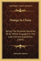 Doings In China: Being The Personal Narrative Of An Officer Engaged In The Late Chinese Expedition 1436824540 Book Cover