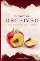 Do Not Be Deceived : For the Promises of God Are Eternal 0578494957 Book Cover