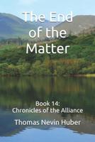 The End of the Matter: Book 14: Chronicles of the Alliance 109077480X Book Cover