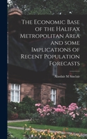 The Economic Base of the Halifax Metropolitan Area and Some Implications of Recent Population Forecasts 1014737303 Book Cover
