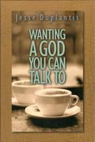Wanting a God You Can Talk to 1577943155 Book Cover