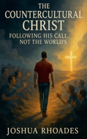 The Countercultural Christ-Following His Call, Not the World's B0FFQRQCVV Book Cover