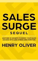 Sales Surge Sequel: Another 50 Secrets to Boost Your Sales Success With Less Stress and More Fun! 168860264X Book Cover