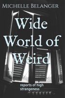 Wide World of Weird: reports of high strangeness 165392554X Book Cover