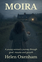 Moira: A young woman’s journey through grief, trauma and growth 1919171223 Book Cover