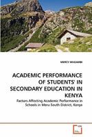 ACADEMIC PERFORMANCE OF STUDENTS' IN SECONDARY EDUCATION IN KENYA: Factors Affecting Academic Performance in Schools in Meru South District, Kenya 3639330986 Book Cover