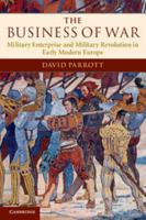 The Business of War: Military Enterprise and Military Revolution in Early Modern Europe 0521735580 Book Cover