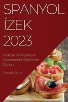 Spanyol ízek 2023: Fedezze Fel A Spanyol Gasztronómia Rejtelmeit Otthon 1837525013 Book Cover