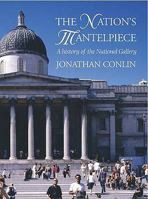 The Nation's Mantelpiece: A History of the National Gallery 1843680181 Book Cover