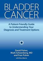 Bladder Cancer: A Patient-Friendly Guide to Understanding Your Diagnosis and Treatment Options 1946364002 Book Cover