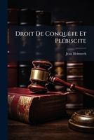 Droit de Conqu�te Et Pl�biscite 1148552502 Book Cover