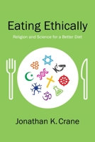 Eating Ethically: Religion and Science for a Better Diet 023117344X Book Cover