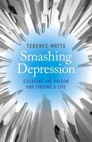 Smashing Depression: Escaping the Prison and Finding a Life 1782796193 Book Cover