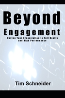 Beyond Engagement: A Guide to Building Healthy and Successful Organizations 1495192059 Book Cover