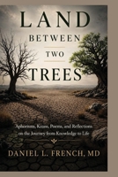 Land Between Two Trees: Aphorisms, Koans, Poems, and Reflections on the Journey from Knowledge to Life B0H5Y68347 Book Cover