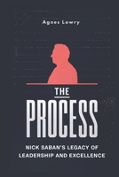 The Process: Nick Saban's Legacy of Leadership and Excellence B0DTYZYL49 Book Cover