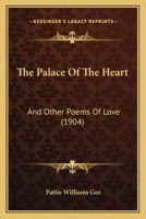 The Palace of the Heart, and Other Poems of Love 1022217461 Book Cover