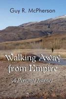Walking Away from Empire: A Personal Journey 1462638872 Book Cover