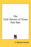 The Trail Drivers of Texas Part One 1417912022 Book Cover