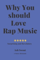 Why you should love Rap Music: A Complete Manual to make you fall in love with this Genre of Music 1700495941 Book Cover