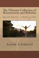 The Ultimate Collection of Resurrections and Rebirths - Special Edition - 3 Books in One 1490526935 Book Cover