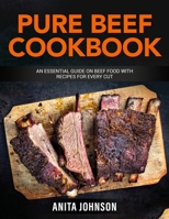 Pure Beef Cookbook: An essential Guide on Beef Food with Recipes for Every Cut 1802178473 Book Cover