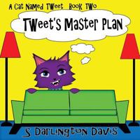 Tweet's Master Plan : A Cat Named Tweet Book 2 1717216803 Book Cover