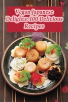 Vegan Japanese Delights: 100 Delicious Recipes B0CLV54THH Book Cover