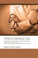 Virginia Medical Law: Fourth Edition 1483461890 Book Cover