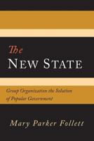 The New State: Group Organization the Solution of Popular Government 1614279780 Book Cover
