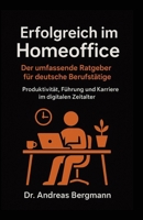 Erfolgreich im Homeoffice: Der umfassende Ratgeber für deutsche Berufstätige: Produktivität, Führung und Karriere im digitalen Zeitalter (Deutsche KI-Erfolg Serie) (German Edition) B0FPBF49Y3 Book Cover