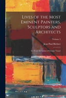 Lives of the Most Eminent Painters, Sculptors and Architects: Tr. From the Italian of Giorgio Vasari; Volume 5 1017411069 Book Cover