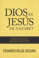 Dios Es Jes�s de Nazaret: Cristolog�a Desde Dentro 1496401883 Book Cover