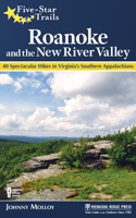 Five-Star Trails: Roanoke and the New River Valley: A Guide to the Southwest Virginia's Most Beautiful Hikes 1634040562 Book Cover