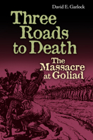 Three Roads to Death: The Massacre at Goliad 1648430945 Book Cover