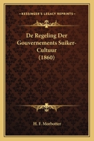 De Regeling Der Gouvernements Suiker-Cultuur (1860) 1167482204 Book Cover