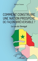 Comment construire une nation prospère de façon irréversible ?: Le cas du Sénégal (Harmattan Sénégal) (French Edition) 2343169500 Book Cover