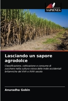 Lasciando un sapore agrodolce: Classificazione, coltivazione e consumo di zucchero nella cultura visiva delle Indie occidentali britanniche del XVII e XVIII secolo 6203143057 Book Cover