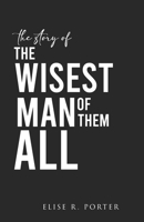 The Wisest Man of Them All (Enlighten Renew Prosper: Wisdom Series) B0DTQ88B8W Book Cover