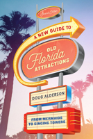 A New Guide to Old Florida Attractions: From Mermaids to Singing Towers 1561648191 Book Cover