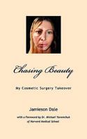 Chasing Beauty: My Cosmetic Surgery Takeover 1441447768 Book Cover