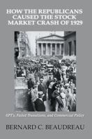 How the Republicans Caused the Stock Market Crash of 1929: GPT's, Failed Transitions, and Commercial Policy 0595379087 Book Cover
