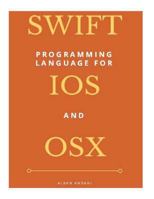 Swift Programming for IOS and OS X (Beginners Guide) 1545292426 Book Cover